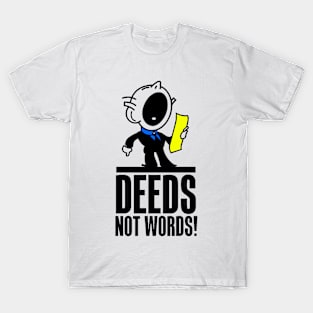 Deeds Not Words. T-Shirt